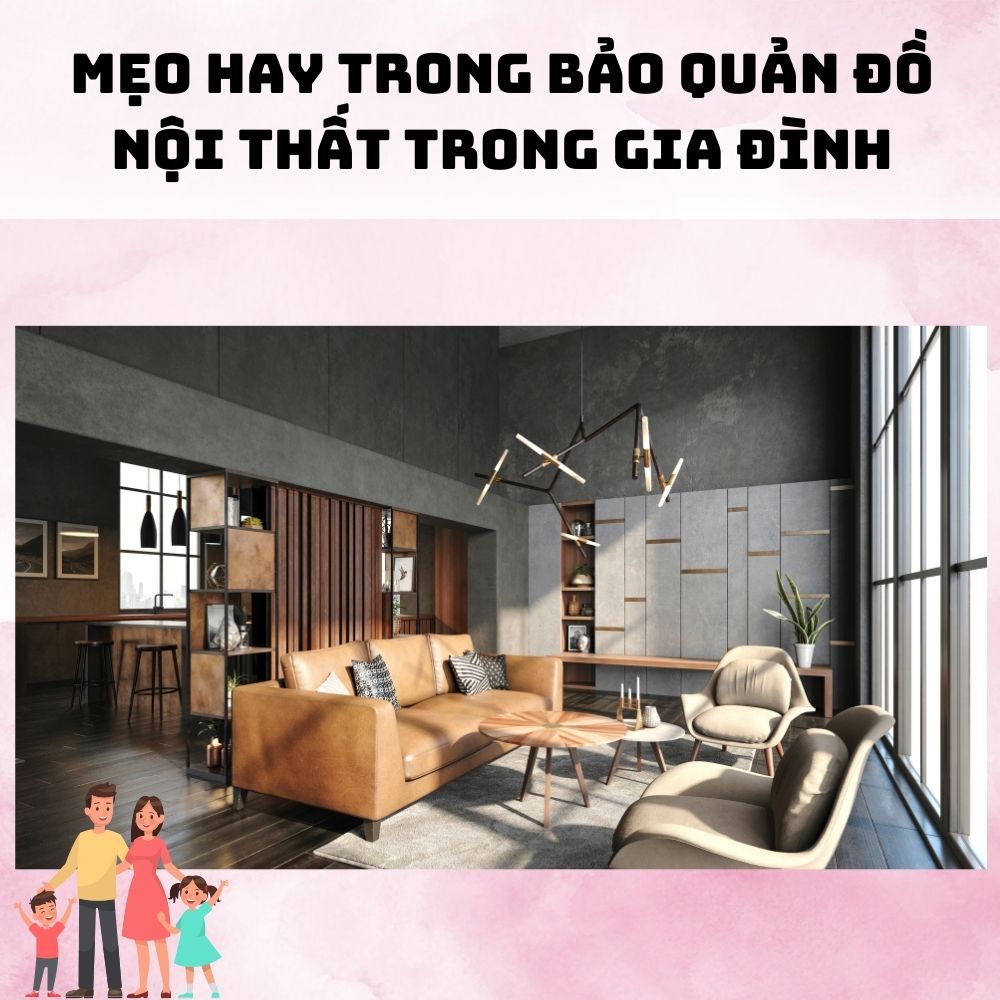 Mẹo hay trong bảo quản đồ nội thất trong gia đình